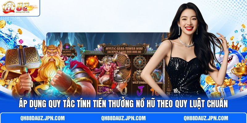 Áp dụng quy tắc tính tiền thưởng nổ hũ theo quy luật chuẩn Áp dụng quy tắc tính tiền thưởng nổ hũ theo quy luật chuẩn