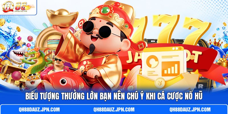 Biểu tượng thưởng lớn bạn nên chú ý khi cá cược nổ hũ
