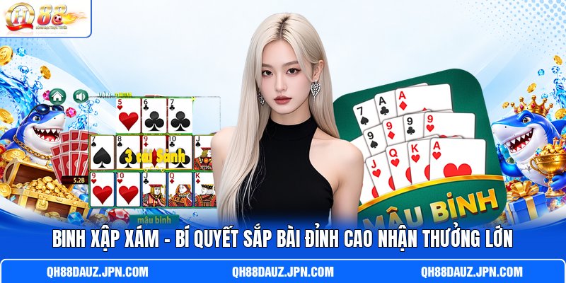 Binh Xập Xám - Bí Quyết Sắp Bài Đỉnh Cao Nhận Thưởng Lớn