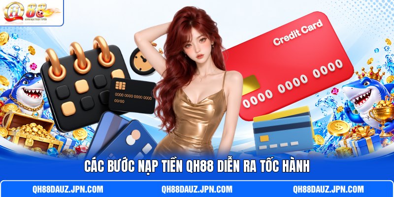 Các bước nạp tiền QH88 diễn ra tốc hành Các bước nạp tiền QH88 diễn ra tốc hành