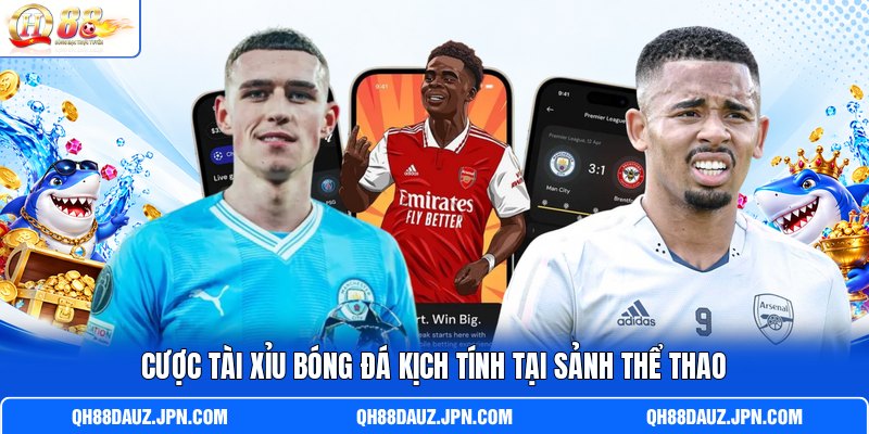 Cược tài xỉu bóng đá kịch tính tại sảnh thể thao