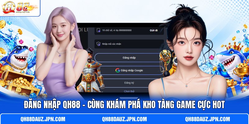 Đăng Nhập QH88 - Cùng Khám Phá Kho Tàng Game Cực Hot