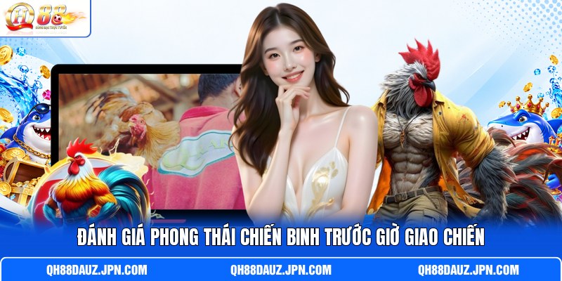 Đánh giá phong thái chiến binh trước giờ giao chiến