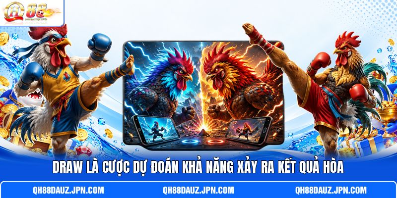 Draw là cược dự đoán k hả năng xảy ra kết quả hòa