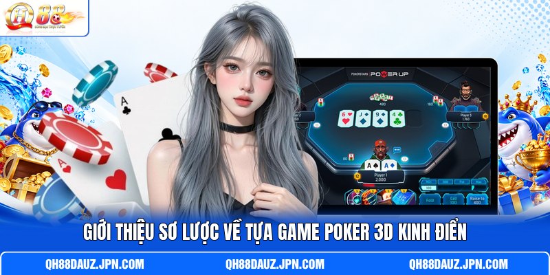 Giới thiệu sơ lược về tựa game Poker 3D kinh điển