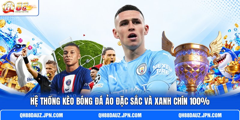 Hệ thống kèo bóng đá ảo đặc sắc và xanh chín 100%