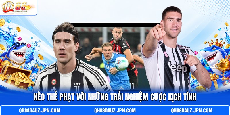 Kèo thẻ phạt với những trải nghiệm cược kịch tính