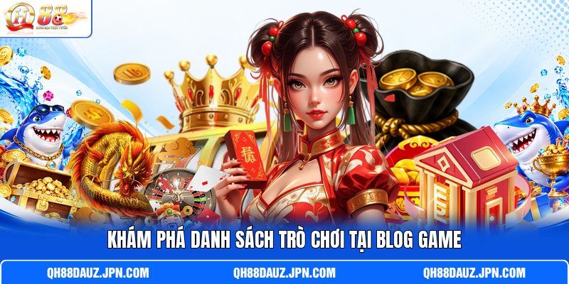 Khám phá danh sách trò chơi tại Blog Game