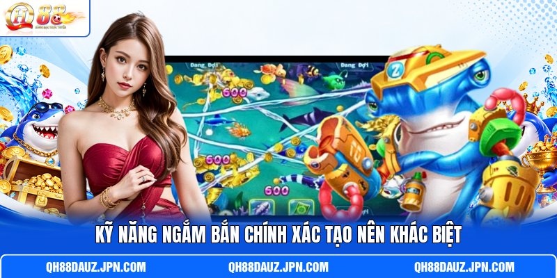 Kỹ năng ngắm bắn chính xác tạo nên khác biệt