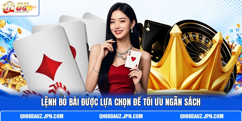 Lệnh bỏ bài được lựa chọn để tối ưu ngân sách