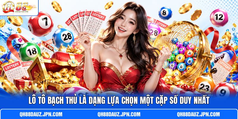 Lô tô bạch thủ là dạng lựa chọn một cặp số duy nhất