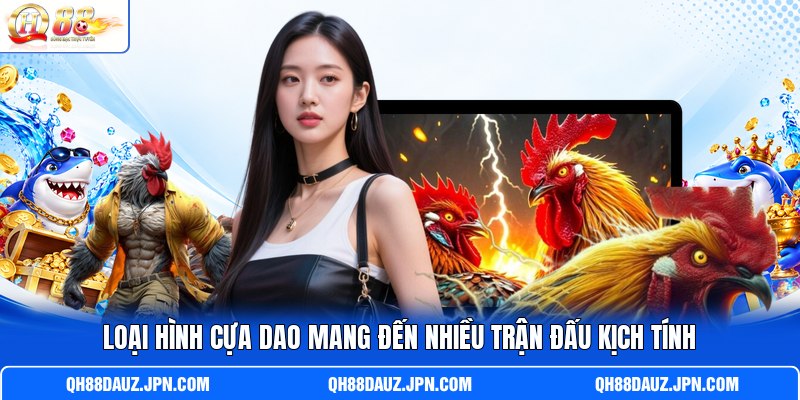 Loại hình cựa dao mang đến nhiều trận đấu kịch tính