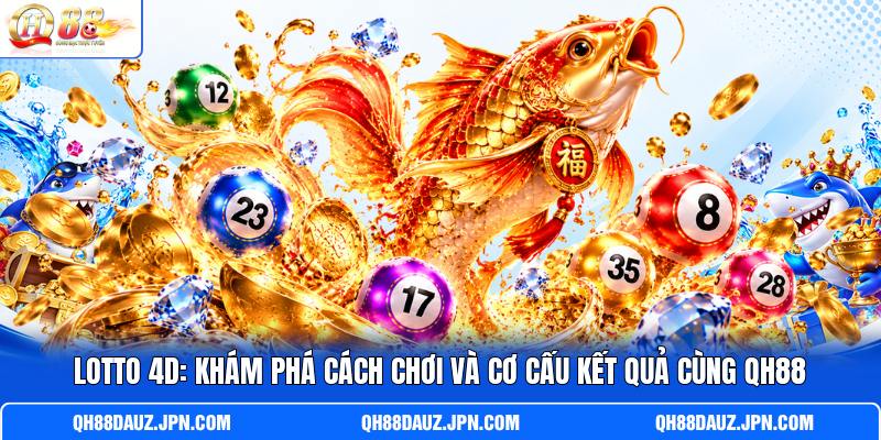 Lotto 4D: Khám Phá Cách Chơi Và Cơ Cấu Kết Quả Cùng QH88