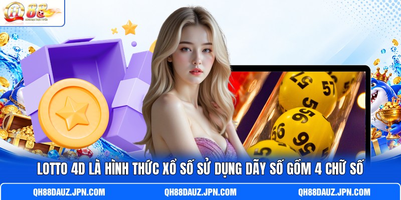 Lotto 4D là hình thức xổ số sử dụng dãy số gồm 4 chữ số