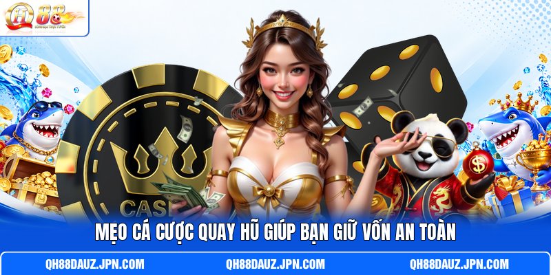 Mẹo cá cược quay hũ giúp bạn giữ vốn an toàn