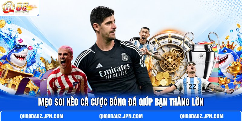 Mẹo soi kèo cá cược bóng đá giúp bạn thắng lớn