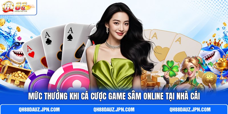 Mức thưởng khi cá cược game Sâm online tại nhà cái