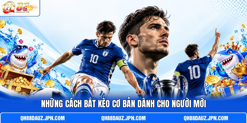Những cách bắt kèo cơ bản dành cho người mới