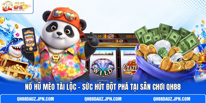 Nổ Hũ Mèo Tài Lộc - Sức Hút Đột Phá Tại Sân Chơi QH88