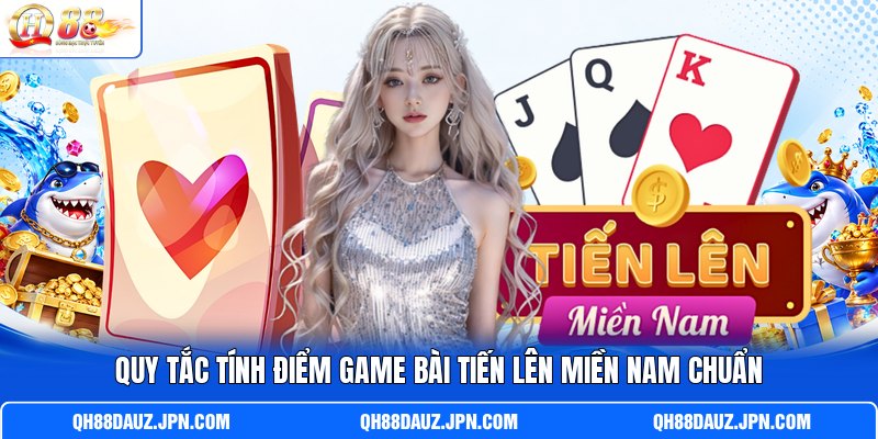 Quy tắc tính điểm game bài tiến lên miền Nam chuẩn