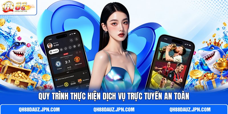 Quy trình thực hiện dịch vụ trực tuyến an toàn