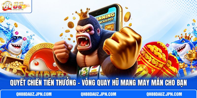 Quyết Chiến Tiền Thưởng - Vòng Quay Hũ Mang May Mắn Cho Bạn