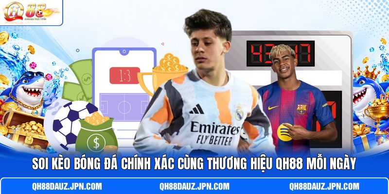 Soi Kèo Bóng Đá Chính Xác Cùng Thương Hiệu QH88 Mỗi Ngày