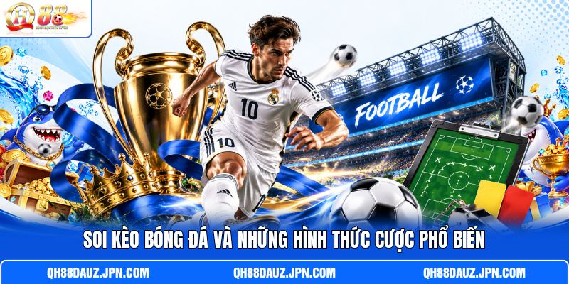 Soi kèo bóng đá và những hình thức cược phổ biến