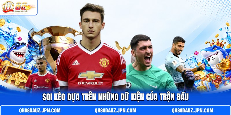 Soi kèo dựa trên những dữ kiện của trận đấu