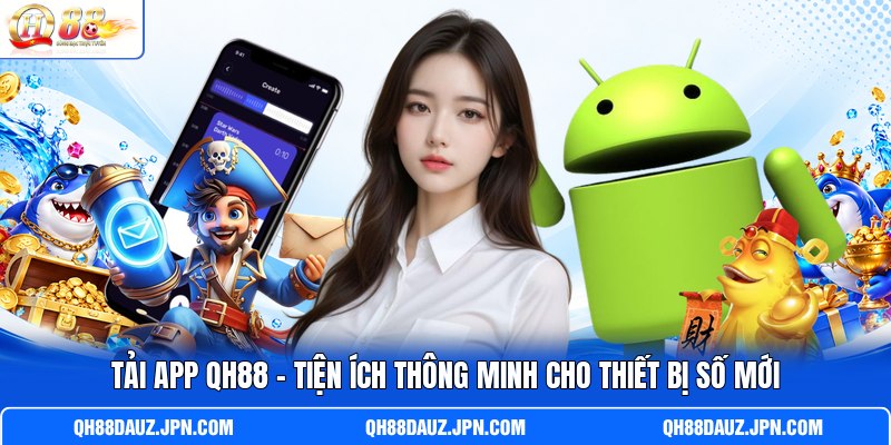 Tải App QH88 - Tiện Ích Thông Minh Cho Thiết Bị Số Mới