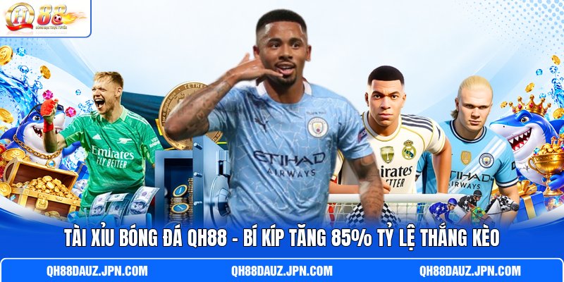 Tài Xỉu Bóng Đá QH88 - Bí Kíp Tăng 85% Tỷ Lệ Thắng Kèo