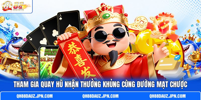 Tham gia quay hũ nhận thưởng khủng cùng Đường Mạt Chược