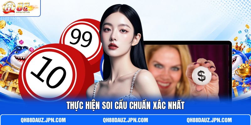 Thực hiện soi cầu chuẩn xác nhất