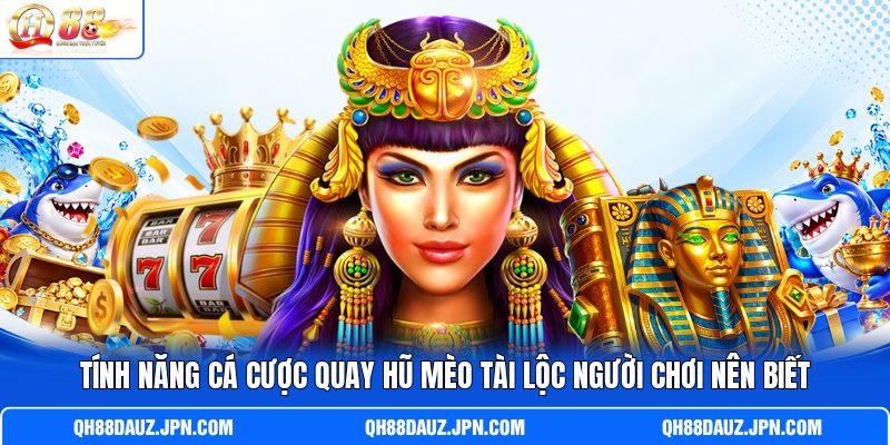 Tính năng cá cược quay hũ Mèo Tài Lộc người chơi nên biết