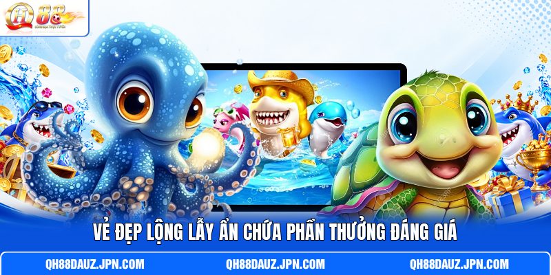 Vẻ đẹp lộng lẫy ẩn chứa phần thưởng đáng giá