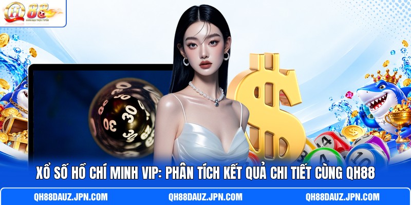 Xổ Số Hồ Chí Minh VIP: Phân Tích Kết Quả Chi Tiết Cùng QH88