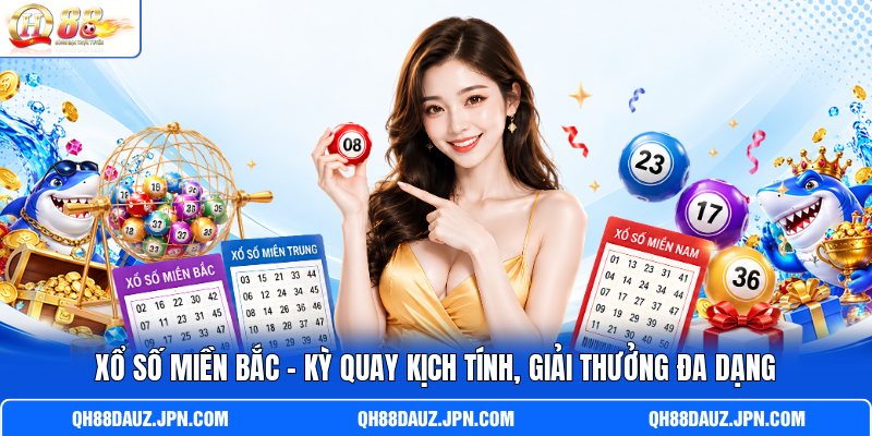 Xổ Số Miền Bắc - Kỳ Quay Kịch Tính, Giải Thưởng Đa Dạng